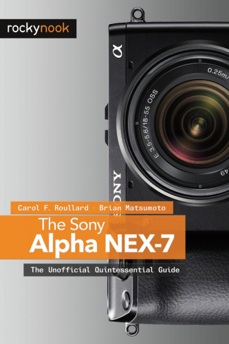 The Sony Alpha NEX-7: The Unofficial Quintessential Guide
