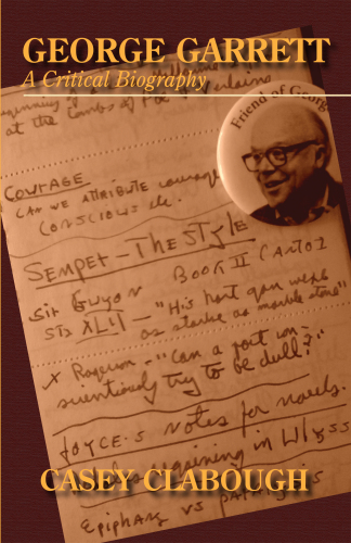 George Garrett : A Critical Biography