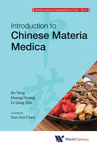 World Century Compendium to TCM: Introduction to Chinese Materia Medica