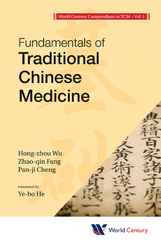 World Century Compendium to TCM: Fundamentals of Traditional Chinese Medicine