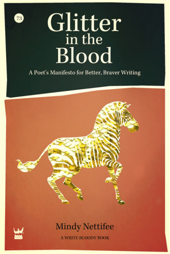 Glitter in the blood: a poet's manifesto to better, braver writing