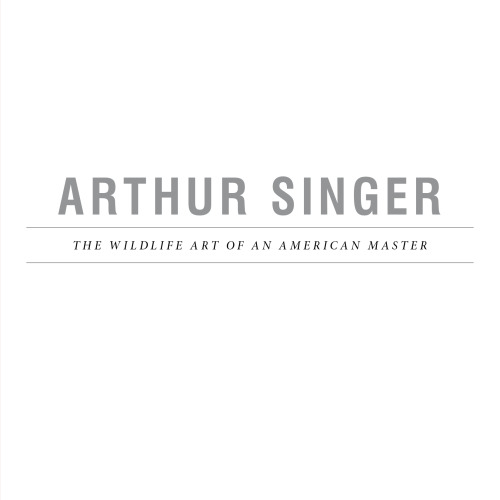 Arthur Singer, the Wildlife Art of an American Master