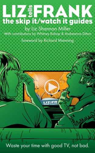 Liz Tells Frank: The Skip It/Watch It Guides