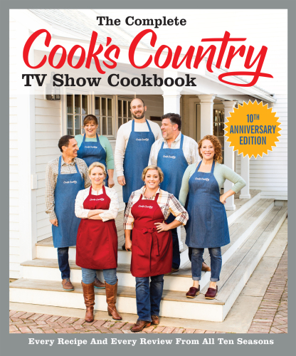 The Complete Cook's Country TV Show Cookbook 10th Anniversary Edition