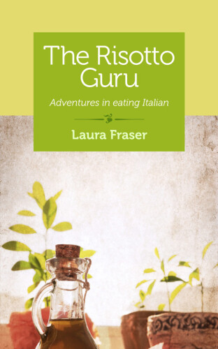 The Risotto Guru: Adventures in Eating Italian