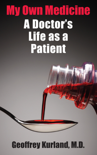My Own Medicine: A Doctor's Life as a Patient