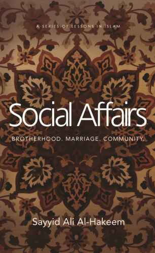 Social Affairs: Brotherhood. Marriage. Community. (Lessons in Islam)