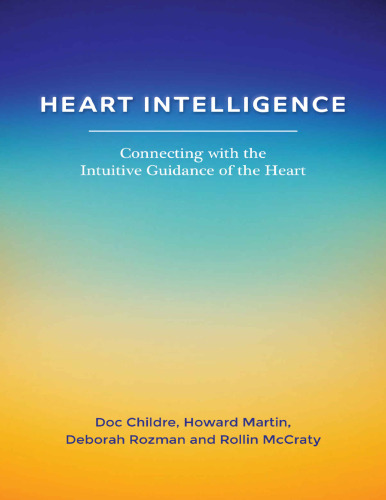 Heart intelligence. Connecting with the intuitive guidance of the heart