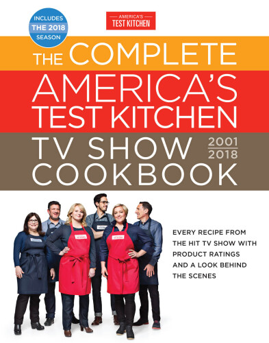 The Complete America's Test Kitchen TV Show Cookbook 2001-2018