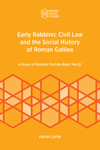 Early Rabbinic Civil Law and the Social History of Roman Galilee