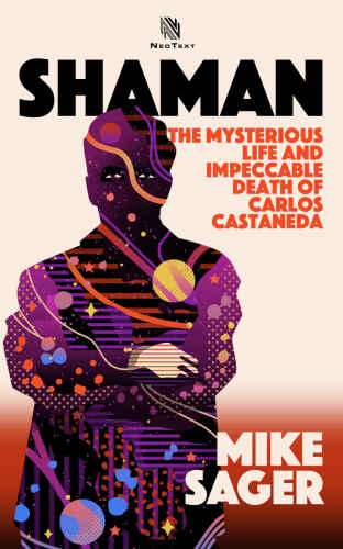 Shaman: The Mysterious Life and Impeccable Death of Carlos Castaneda