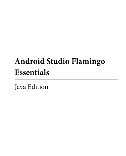 Android Studio Flamingo Essentials - Java Edition: Developing Android Apps Using Android Studio 2022.2.1 and Java