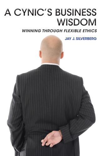 A Cynic's Business Wisdom: Winning Through Flexible Ethics