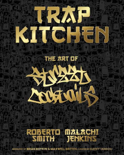 Trap Kitchen: The Art of Street Cocktails