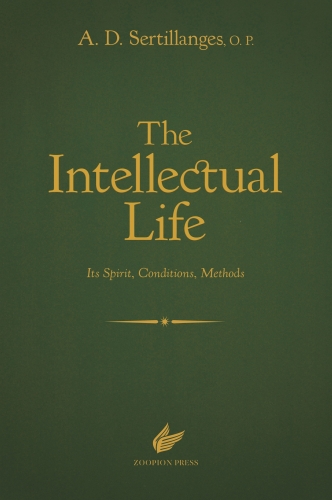 The Intellectual Life: Its Spirit, Conditions, Methods