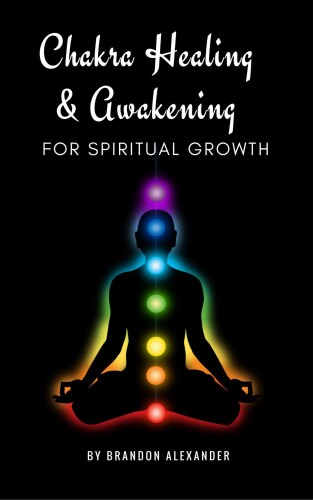 Chakra Healing and Awakening for Spiritual Growth