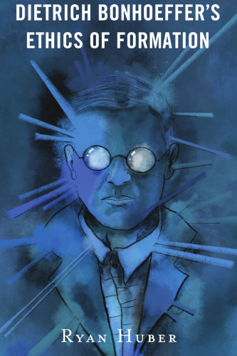 Dietrich Bonhoeffer’s Ethics of Formation