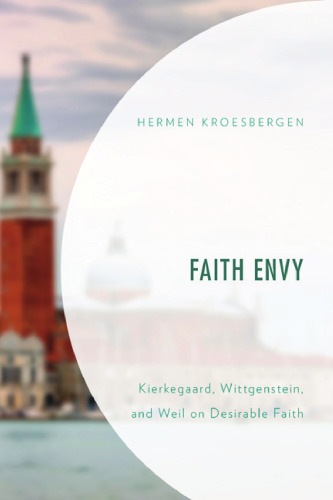 Faith Envy: Kierkegaard, Wittgenstein, and Weil on Desirable Faith