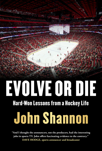 Evolve or Die: Hard-Won Lessons from a Hockey Life