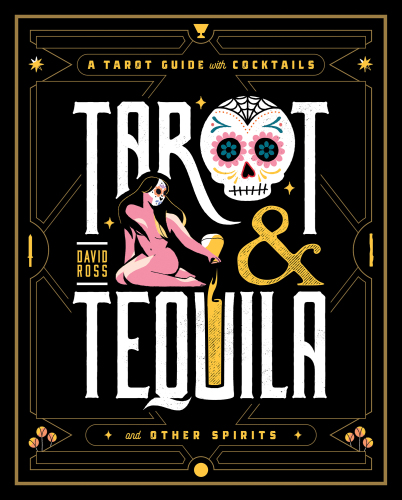 Tarot & Tequila: A Tarot Guide with Cocktails (Sugar Skull Tarot Series)