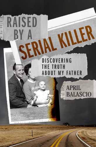 Raised by a Serial Killer : Discovering the Truth About My Father