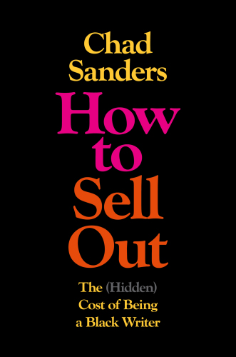 How to Sell Out : The (Hidden) Cost of Being a Black Writer