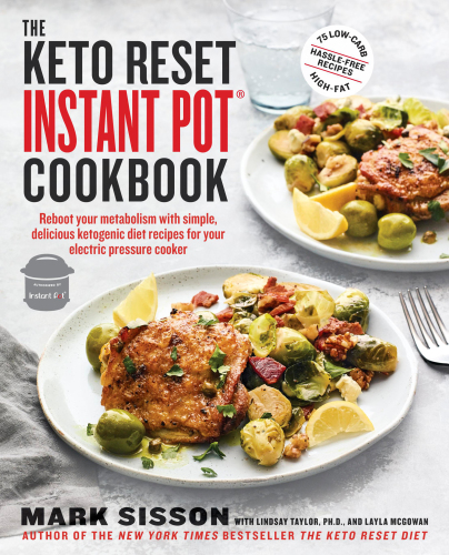 The Keto Reset Instant Pot Cookbook : Reboot Your Metabolism with Simple, Delicious Ketogenic Diet Recipes for Your Electric Pressure Cooker