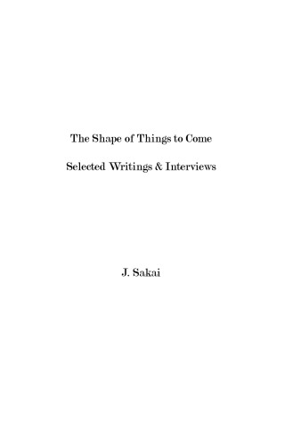 The Shape of Things to Come: Selected Writings & Interviews