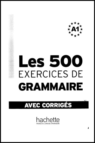 Les 500 Exercices de Grammaire A1 Combined Textbook and Answer Key