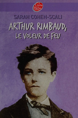 Arthur Rimbaud le voleur de feu