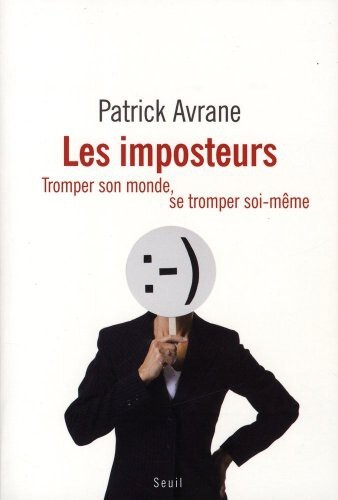 Les imposteurs. Tromper son monde, se tromper soi-même