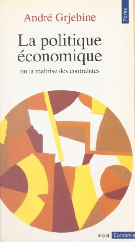 La politique économique ou la maîtrise des contraintes