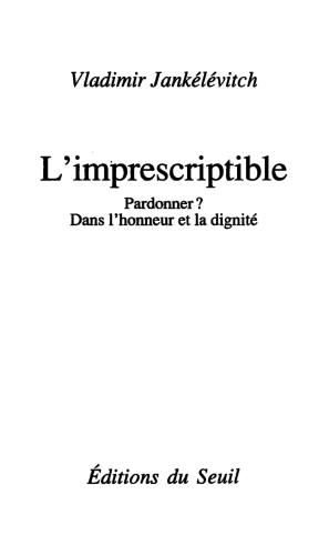 L'Imprescriptible. Pardonner ? Dans l'honneur et la dignité