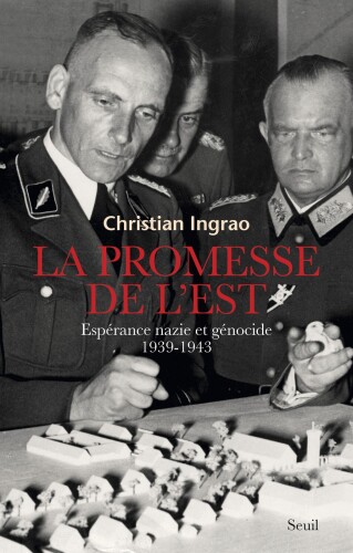 La promesse de l'Est - Espérance nazie et génocide, 1939-1943