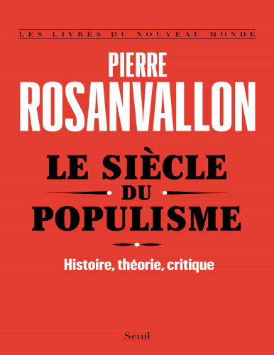 Le siècle du populisme. Histoire, théorie, critique