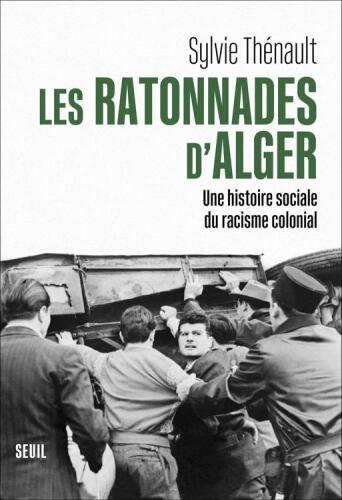 Les Ratonnades d’Alger, 1956 - Une histoire de racisme colonial