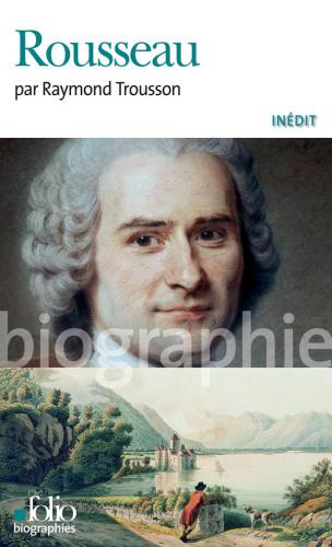 Jean-Jacques Rousseau: [biographie]
