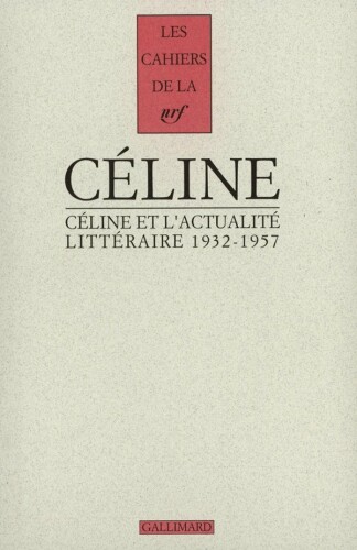 Céline et l'actualité littéraire 1932-1957