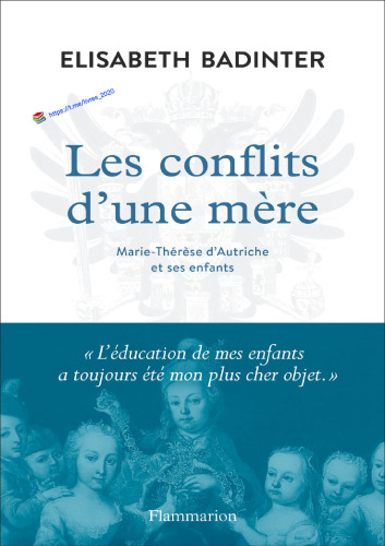 Les conflits d'une mère. Marie-Thérèse d'Autriche et ses enfants