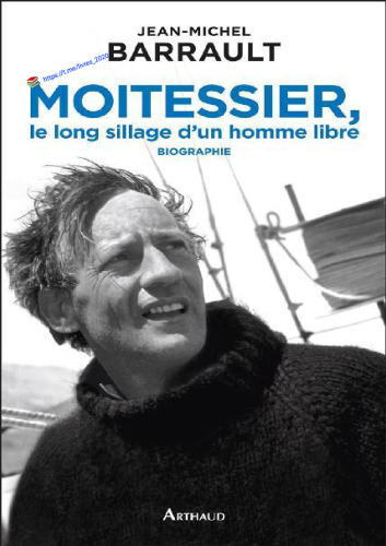 Moitessier. Le long sillage d'un homme libre