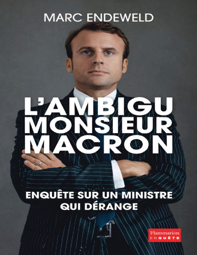 L'ambigu Monsieur Macron. Enquête sur un ministre qui dérange