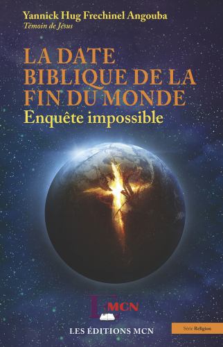 La date biblique de la fin du monde Enquête impossible (Éditions MCN)