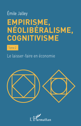 Empirisme, néolibéralisme, cognitivisme: Tome 2 - Le laisser-faire en économie