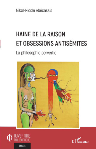 Haine de la raison et obsessions antisémites: La philosophie pervertie