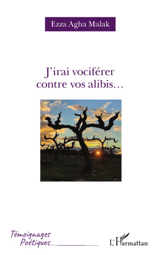 J'irai vociférer contre vos alibis...