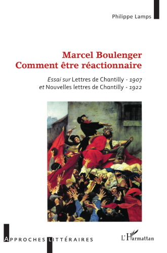 Marcel Boulenger, Comment être réactionnaire: essai sur Lettres de Chantilly, 1907 et Nouvelles lettres de Chantilly, 1922