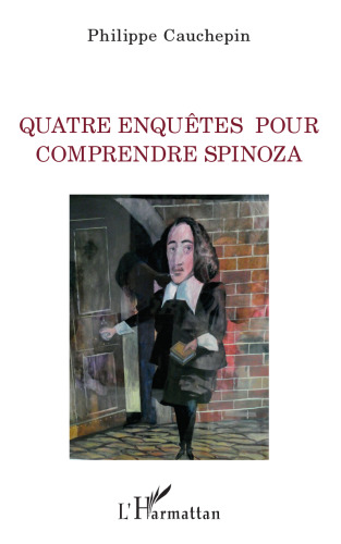 Quatre enquêtes pour comprendre Spinoza