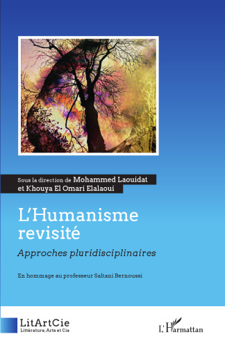 L'Humanisme revisité: Approches pluridisciplinaires. En hommage au professeur Saltani Bernoussi