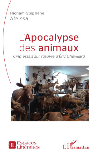 L'apocalypse des animaux: Cinq essais sur l'oeuvre d'Éric Chevillard