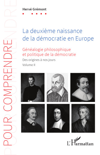 La deuxième naissance de la démocratie en Europe Généalogie philosophique et politique de la démocratie. Des origines à nos jours. Volume II (Pour Comprendre)